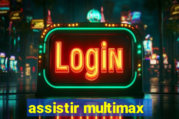 assistir multimax